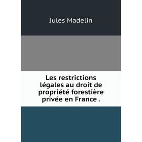 

Книга Les restrictions légales au droit de propriété forestière privée en France