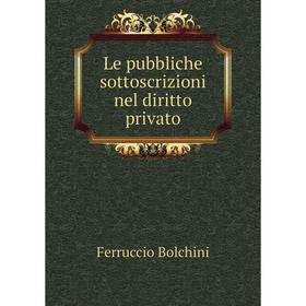

Книга Le pubbliche sottoscrizioni nel diritto privato
