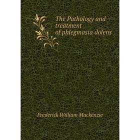 

Книга The Pathology and treatment of phlegmasia dolens