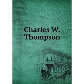 

Книга Charles W. Thompson