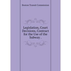 

Книга Legislation, Court Decisions, Contract for the Use of the Subway