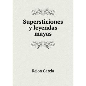 

Книга Supersticiones y leyendas mayas