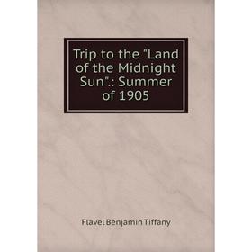 

Книга Trip to the Land of the Midnight Sun.: Summer of 1905