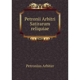 

Книга Petronii Arbitri Satirarum reliquiae