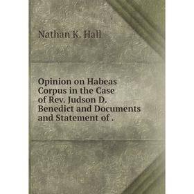 

Книга Opinion on Habeas Corpus in the Case of Rev Judson D Benedict and Documents and Statement