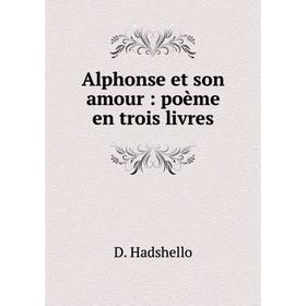 

Книга Alphonse et son amour: poème en trois livres