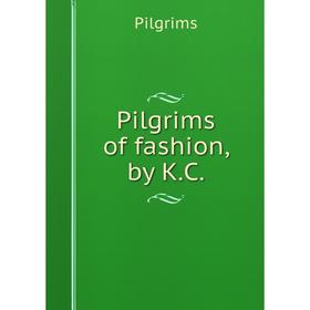 

Книга Pilgrims of fashion, by K. C.