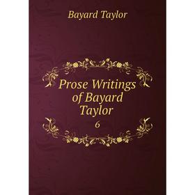 

Книга Prose Writings of Bayard Taylor. 6