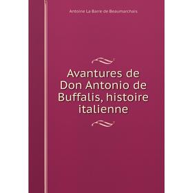 

Книга Avantures de Don Antonio de Buffalis, histoire italienne