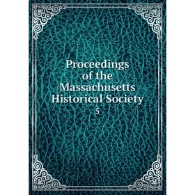 

Книга Proceedings of the Massachusetts Historical Society 5