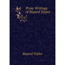 

Книга Prose Writings of Bayard Taylor. 2