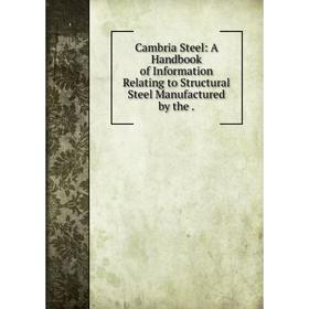 

Книга Cambria Steel: A Handbook of Information Relating to Structural Steel Manufactured by the.