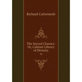 

Книга The Sacred Classics: Or, Cabinet Library of Divinity 26