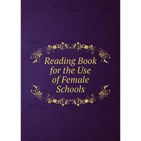

Книга Reading Book for the Use of Female Schools