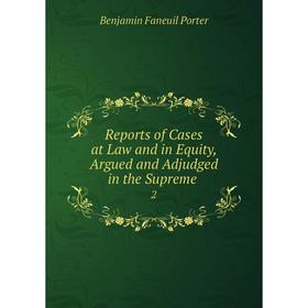 

Книга Reports of Cases at Law and in Equity, Argued and Adjudged in the Supreme. 2