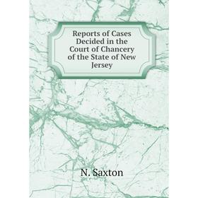 

Книга Reports of Cases Decided in the Court of Chancery of the State of New Jersey