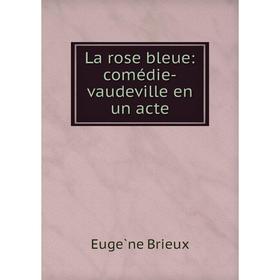 

Книга La rose bleue: comédie-vaudeville en un acte