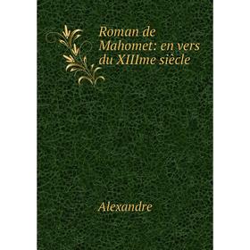 

Книга Roman de Mahomet: en vers du XIIIme siècle
