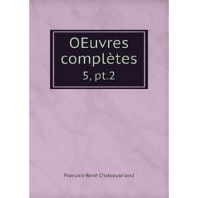 

Книга Oeuvres complètes 5, pt2