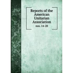 

Книга Reports of the American Unitarian Association nos. 14-28