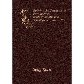 

Книга Rabbinische Quellen und Parallelen zu neutestamentlichen Schriftstellen, von F. Nork