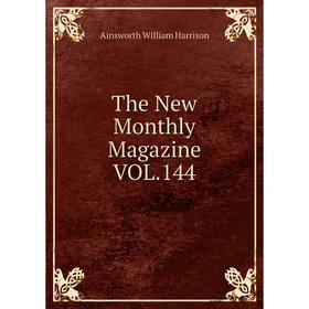 

Книга The New Monthly Magazine VOL. 144