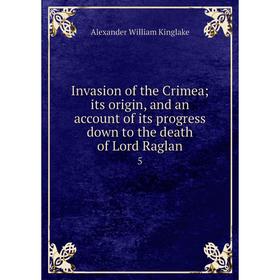 

Книга Invasion of the Crimea; its origin, and an account of its progress down to the death of Lord Raglan 5