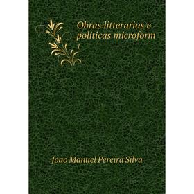 

Книга Obras litterarias e politicas microform 1