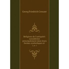 

Книга Religions de l'antiquité: considérées principalement dans leurs formes symboliques et. 2, pt. 2