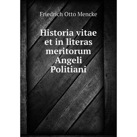 

Книга Historia vitae et in literas meritorum Angeli Politiani