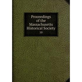 

Книга Proceedings of the Massachusetts Historical Society 10