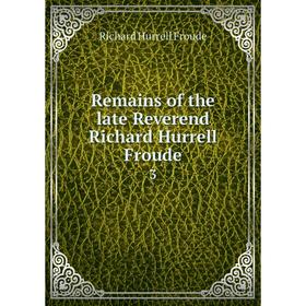 

Книга Remains of the late Reverend Richard Hurrell Froude 3