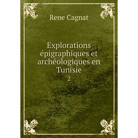 

Книга Explorations épigraphiques et archéologiques en Tunisie 2