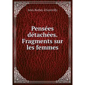 

Книга Pensées détachées. Fragments sur les femmes