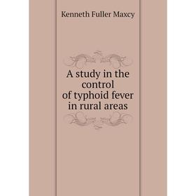 

Книга A study in the control of typhoid fever in rural areas