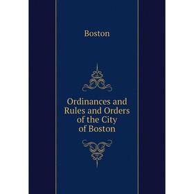

Книга Ordinances and Rules and Orders of the City of Boston
