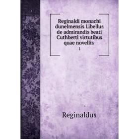 

Книга Reginaldi monachi dunelmensis Libellus de admirandis beati Cuthberti virtutibus quae novellis. 1