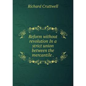 

Книга Reform without revolution In a strict union between the mercantile.