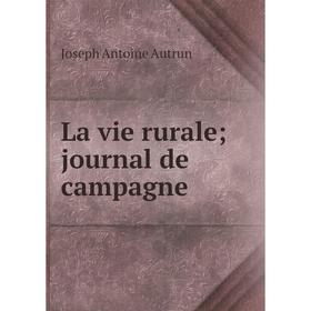 

Книга La vie rurale; journal de campagne
