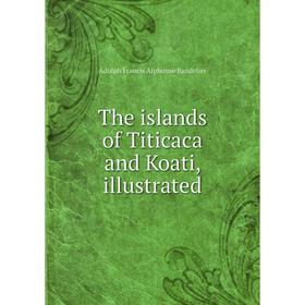 

Книга The islands of Titicaca and Koati, illustrated