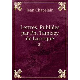 

Книга Lettres Publiées par Ph Tamizey de Larroque01