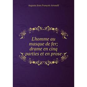 

Книга L'homme au masque de fer; drame en cinq parties et en prose
