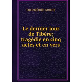 

Книга Le dernier jour de Tibère; tragédie en cinq actes et en vers