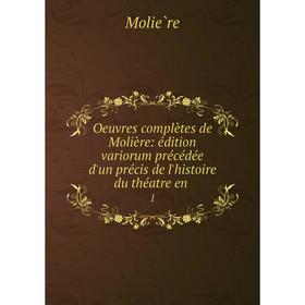 

Книга Oeuvres complètes de Molière: édition variorum précédée d'un précis de l'histoire du théatre en 1