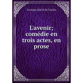 

Книга L'avenir; comédie en trois actes, en prose