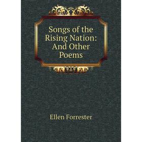 

Книга Songs of the Rising Nation: And Other Poems