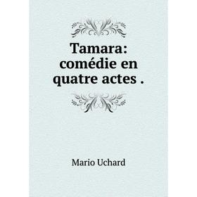 

Книга Tamara: comédie en quatre actes.
