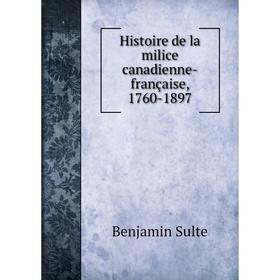 

Книга Histoire de la milice canadienne-française, 1760-1897