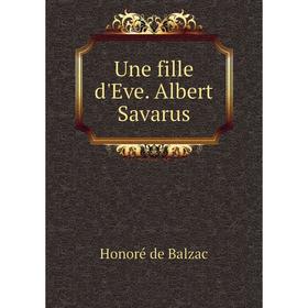 

Книга Une fille d'Eve. Albert Savarus