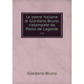 

Книга Le opere italiane di Giordano Bruno, ristampate da Paolo de Lagardev 2